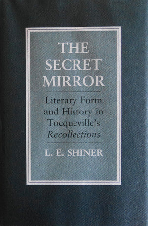 The Secret Mirror: Literary Form and History in Tocqueville's Recollections,Used
