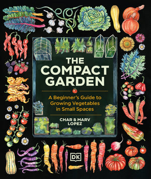 The Compact Garden: A BeginnerS Guide To Growing Vegetables In Small Spaces