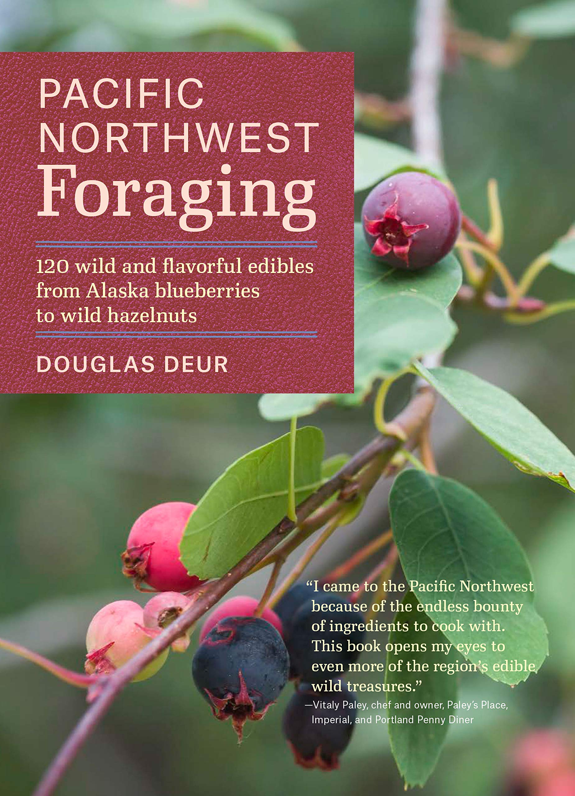 Pacific Northwest Foraging: 120 Wild And Flavorful Edibles From Alaska Blueberries To Wild Hazelnuts (Regional Foraging Series)