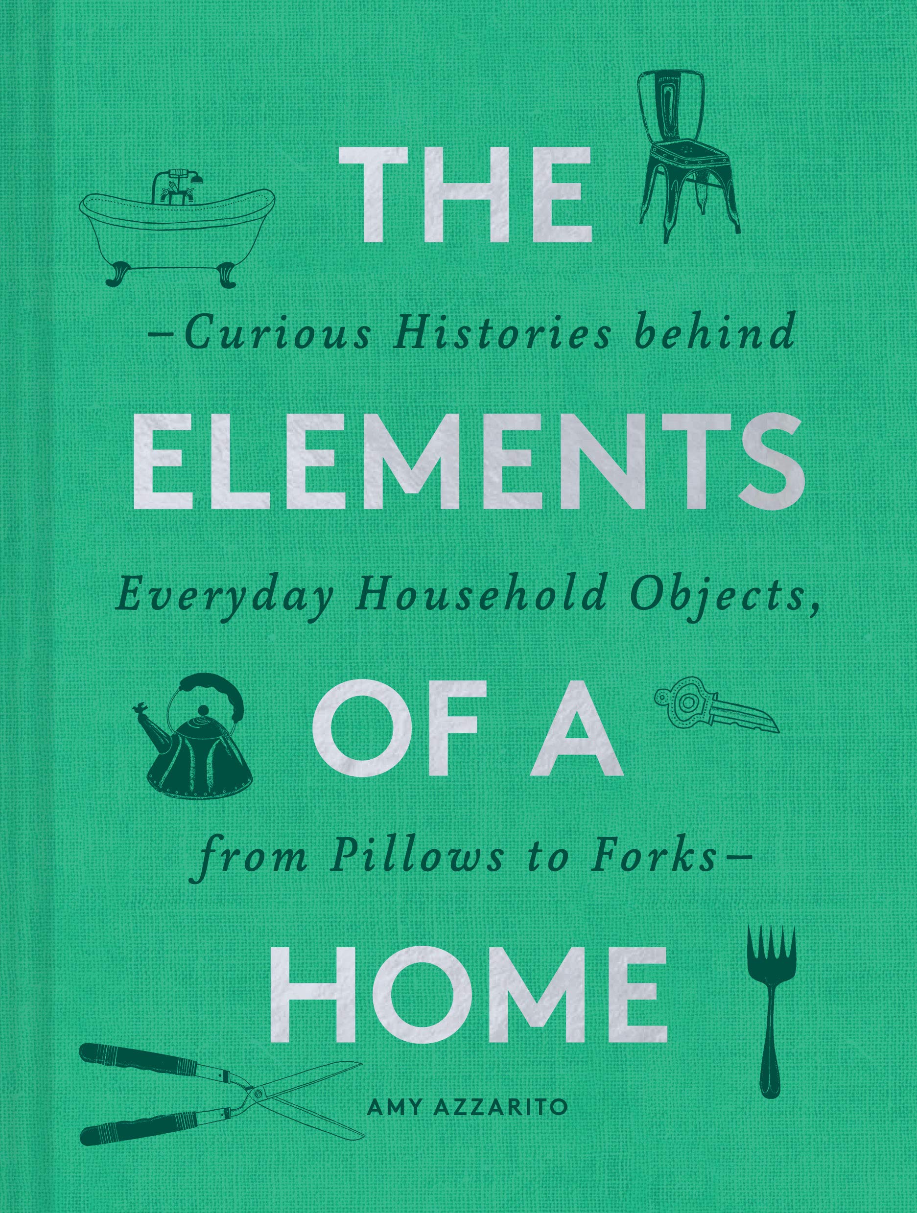 The Elements of a Home: Curious Histories behind Everyday Household Objects, from Pillows to Forks (Home Design and Decorative A,Used