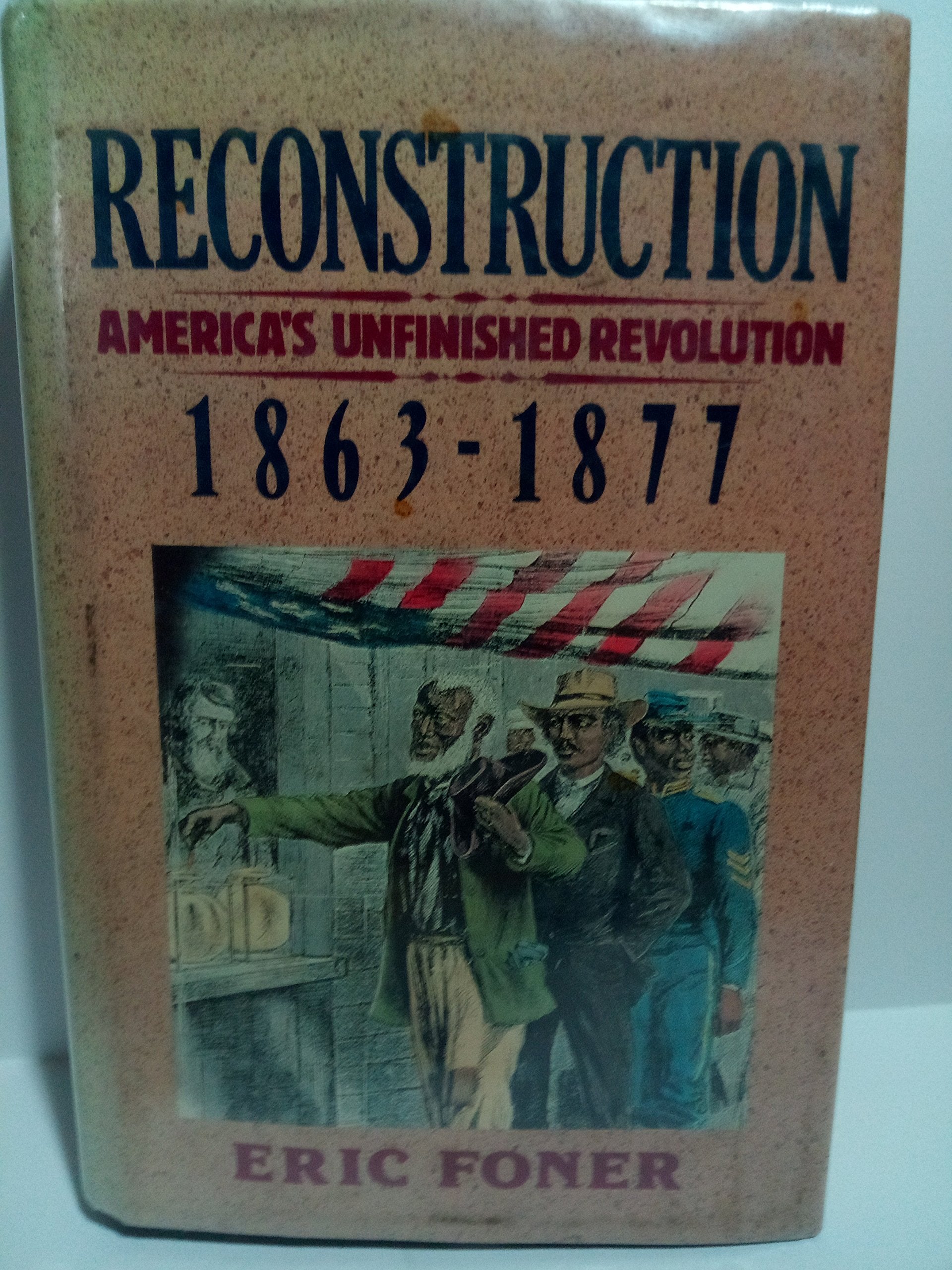 Reconstruction: America'S Unfinished Revolution, 18631877 (New American Nation Series)