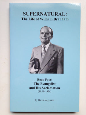 Supernatural  The Life Of William Branham : Book 4  The Evangelist And His Acclamation (19511954)-used