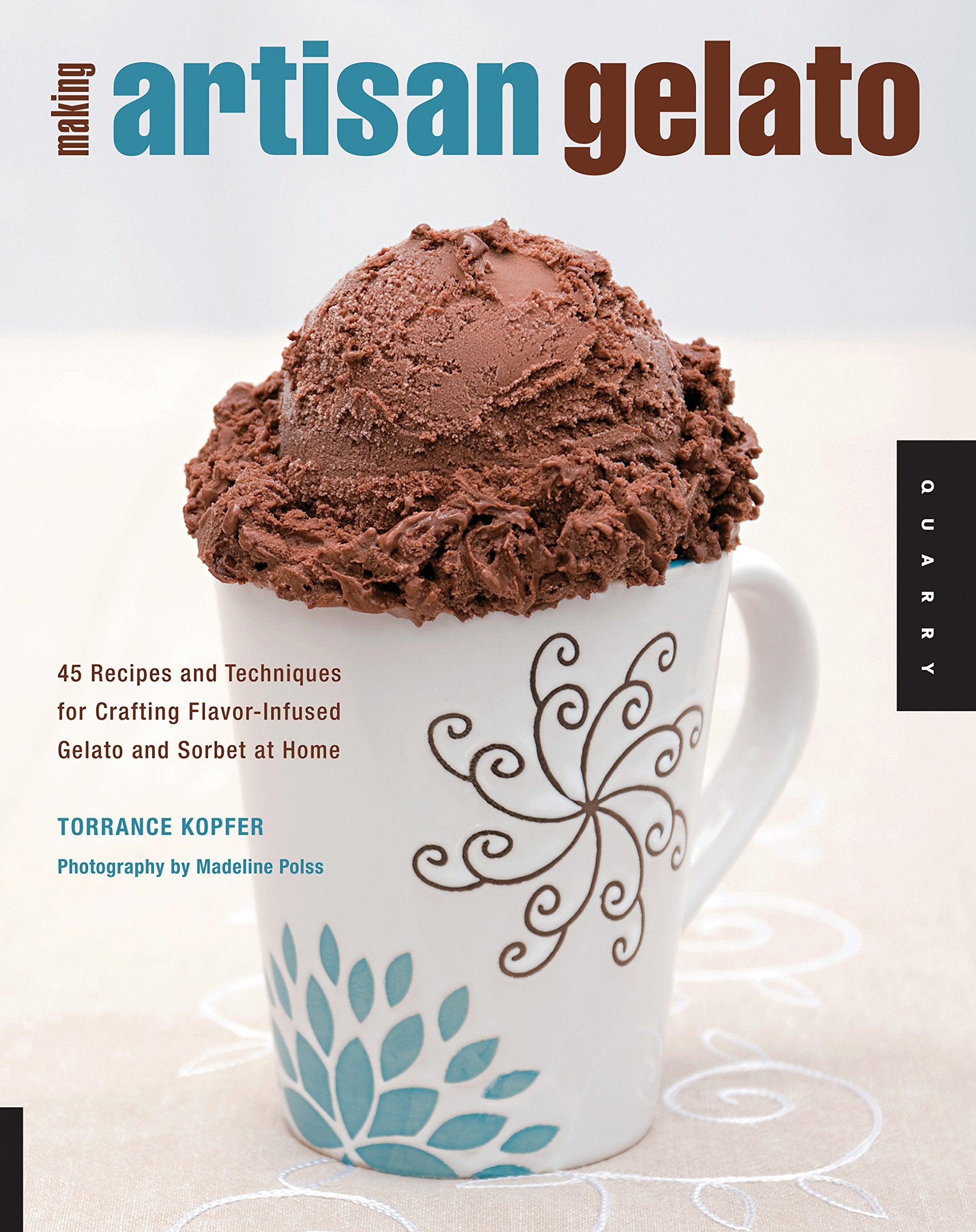 Making Artisan Gelato: 45 Recipes And Techniques For Crafting Flavorinfused Gelato And Sorbet At Home,New