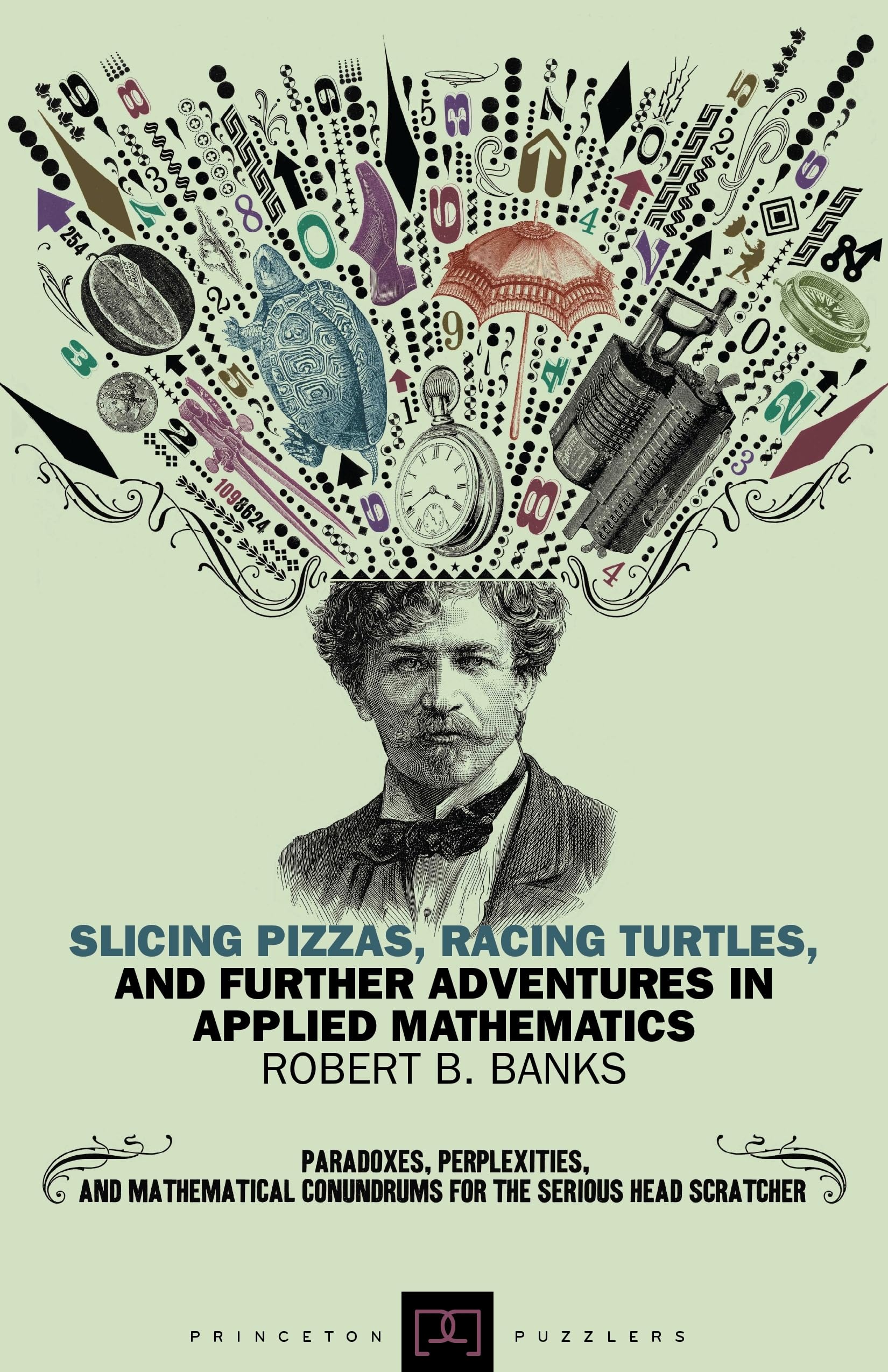 Slicing Pizzas, Racing Turtles, and Further Adventures in Applied Mathematics (Princeton Puzzlers),Used
