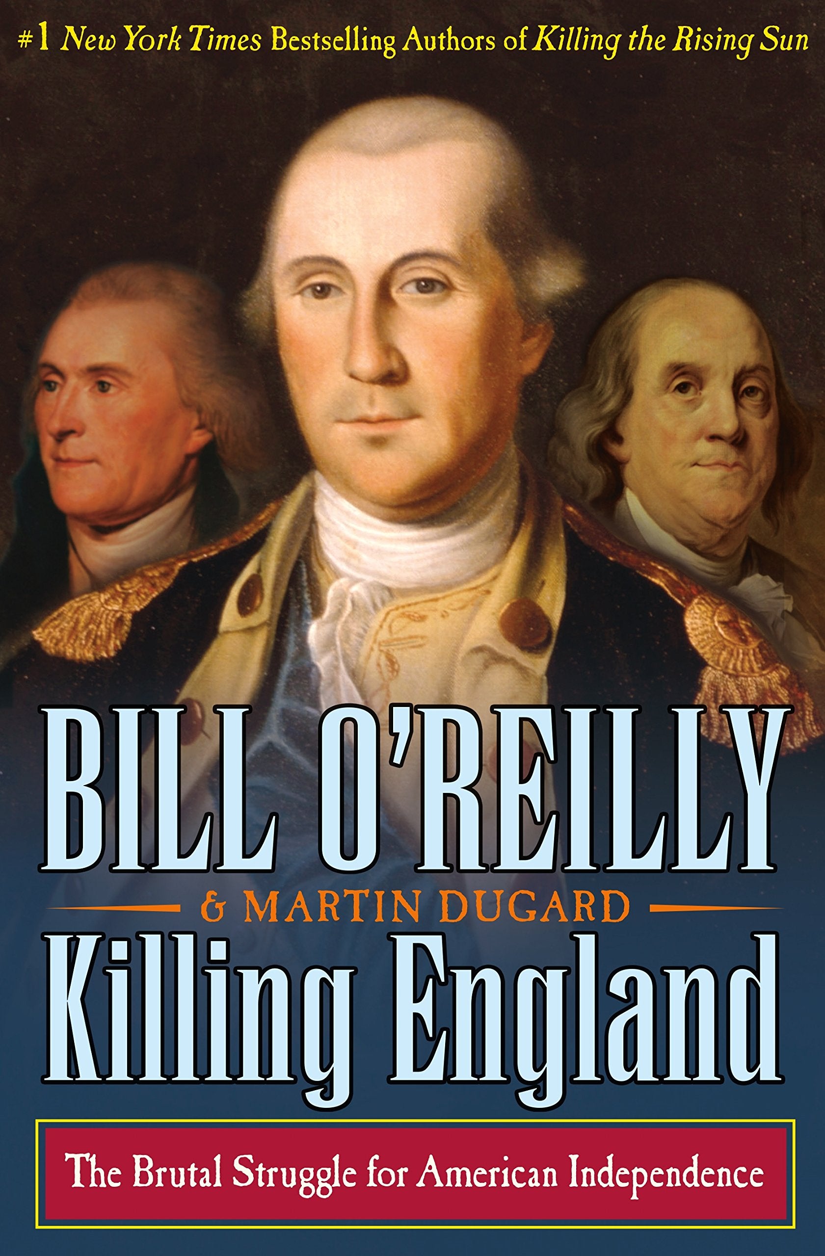 Killing England: The Brutal Struggle For American Independence (Bill O'Reilly'S Killing Series)