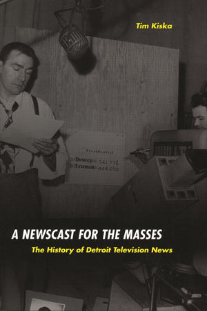A Newscast For The Masses: The History Of Detroit Television News (Great Lakes Books),Used