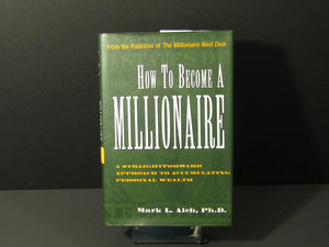 How to Become a Millionaire: A Straightforward Apporach to Accumulating Personal Wealth,New