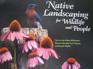 Native Landscaping For Wildlife And People: How To Use Native Midwestern Plants To Beautify Your Property And Benefit Wildlife