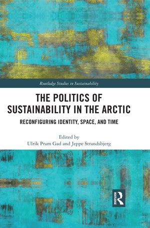 The Politics of Sustainability in the Arctic: Reconfiguring Identity, Space, and Time (Routledge Studies in Sustainability),Used