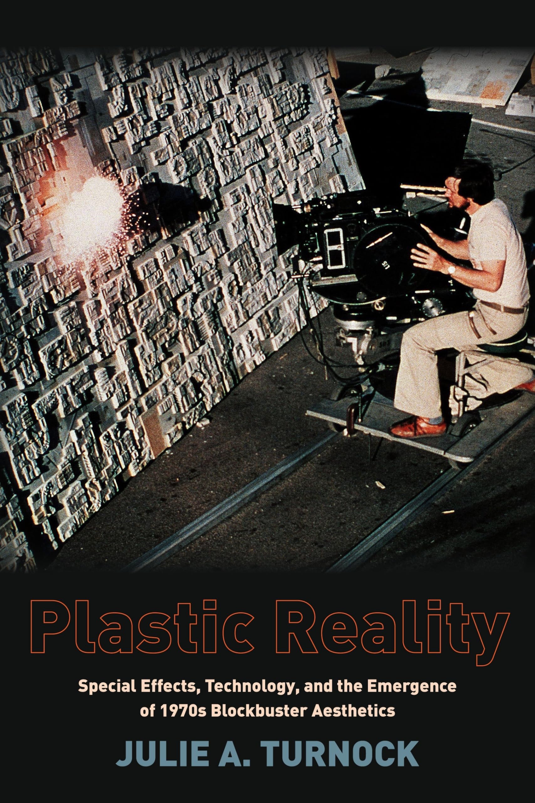 Plastic Reality: Special Effects, Technology, and the Emergence of 1970s Blockbuster Aesthetics (Film and Culture Series),Used