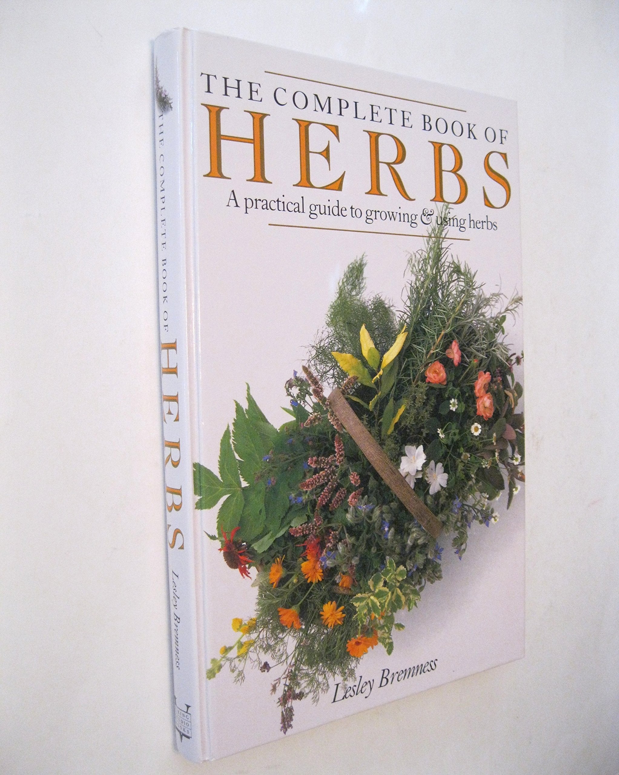 The Complete Book of Herbs: A Practical Guide to Growing and Using Herbs,Used