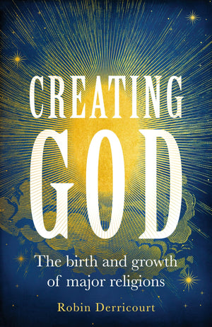 Creating God: The birth and growth of major religions,Used