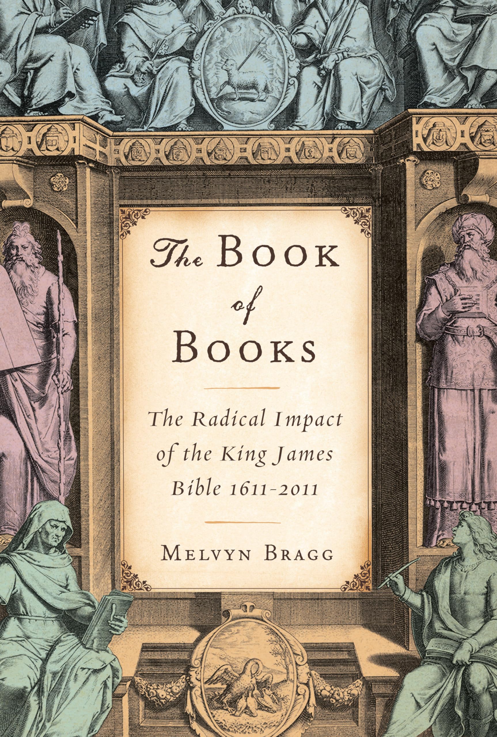 The Book Of Books: The Radical Impact Of The King James Bible 16112011