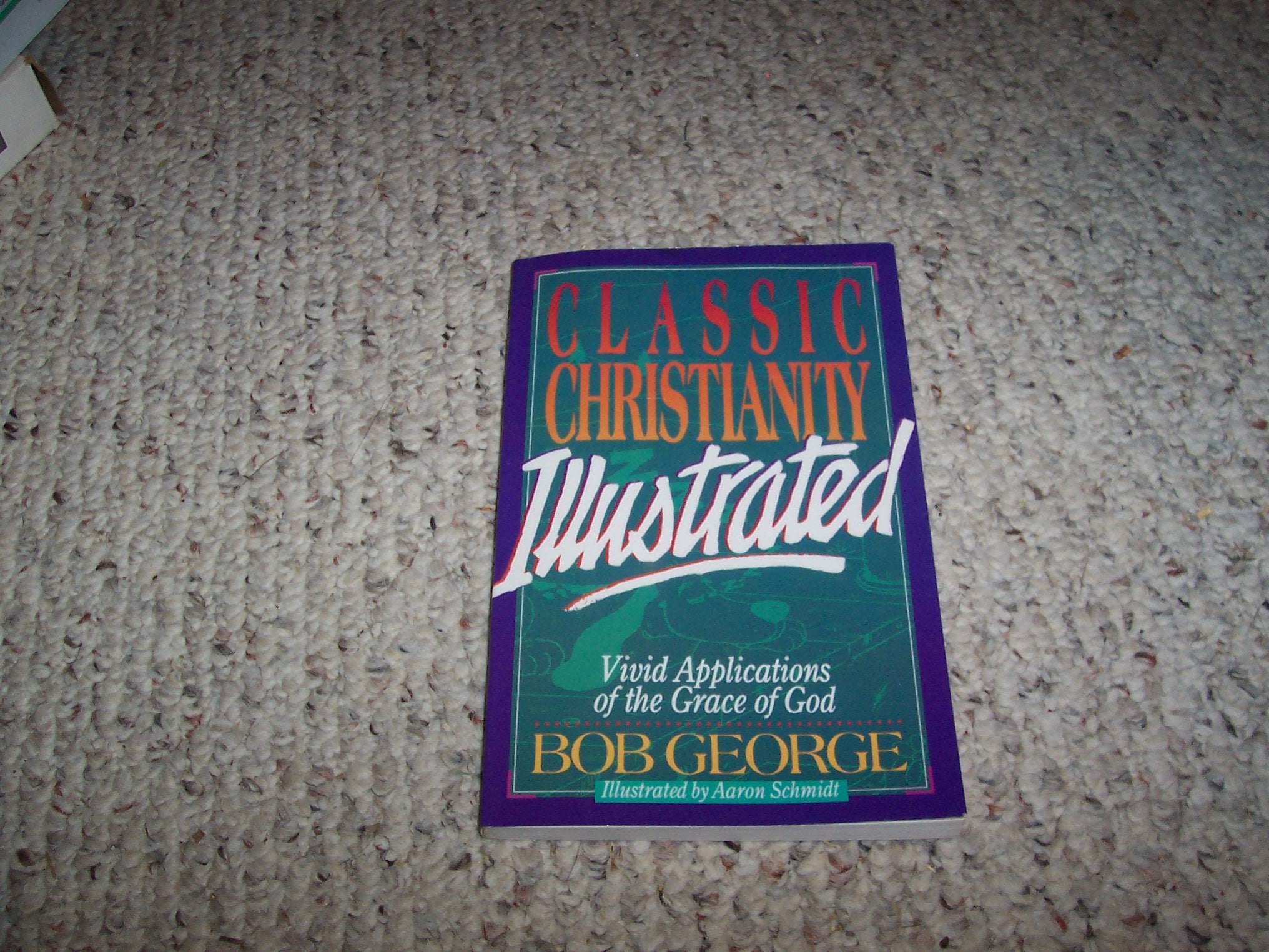 Classic Christianity Illustrated: Vivid Applications of the Grace of God,New