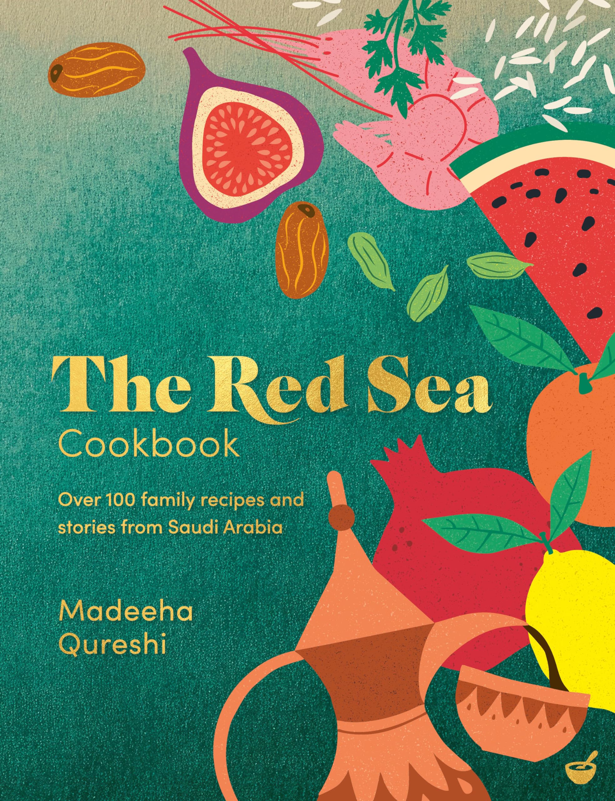 The Red Sea Cookbook: Over 100 Family Recipes And Stories From Saudi Arabia