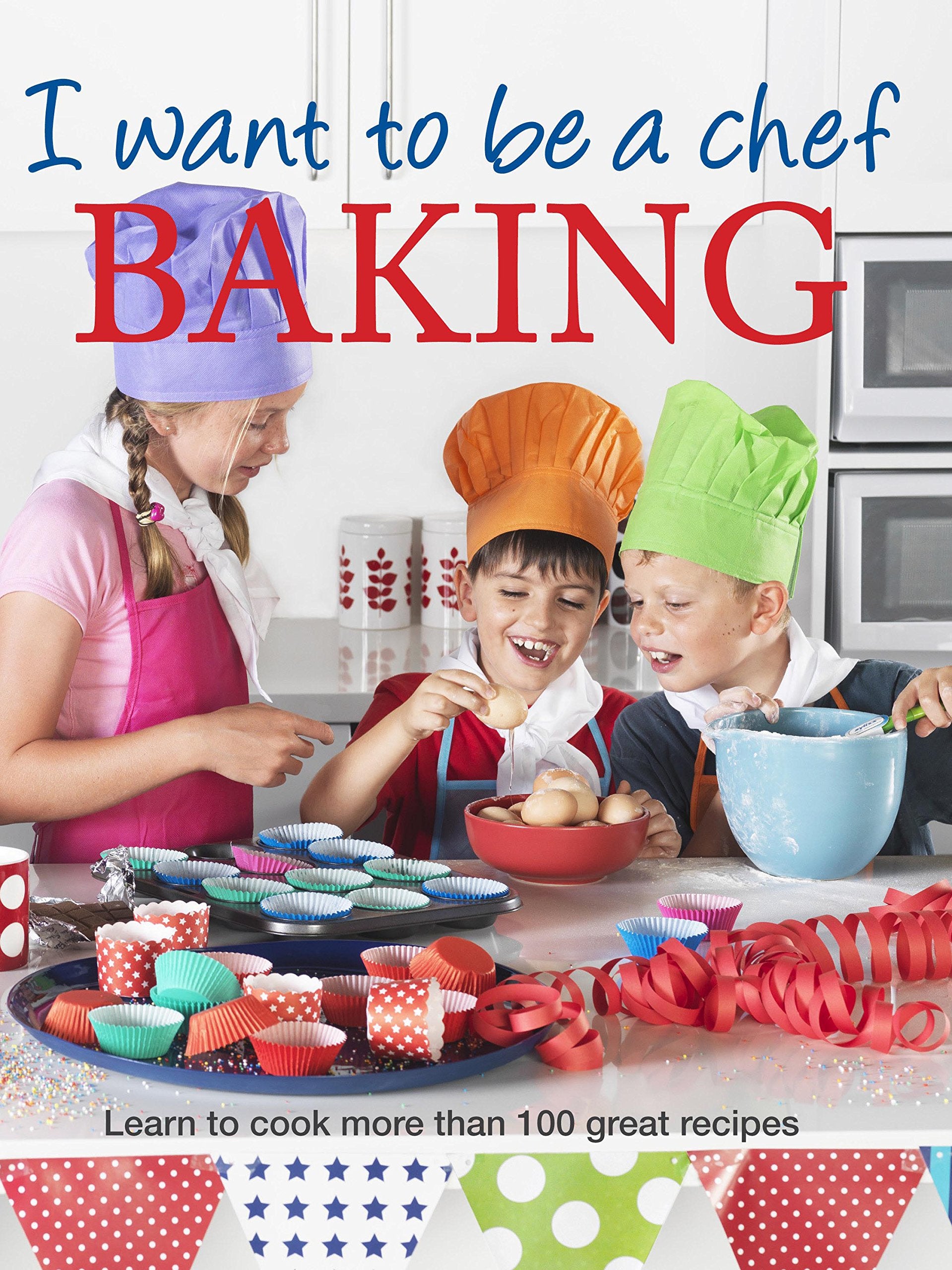 I Want To Be A Chef: Baking