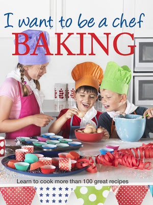 I Want To Be A Chef: Baking