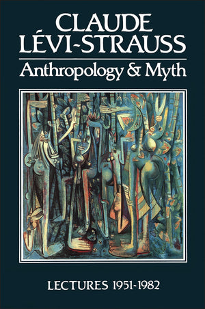 Anthropology and Myth: Lectures 19511982 (English and French Edition),Used