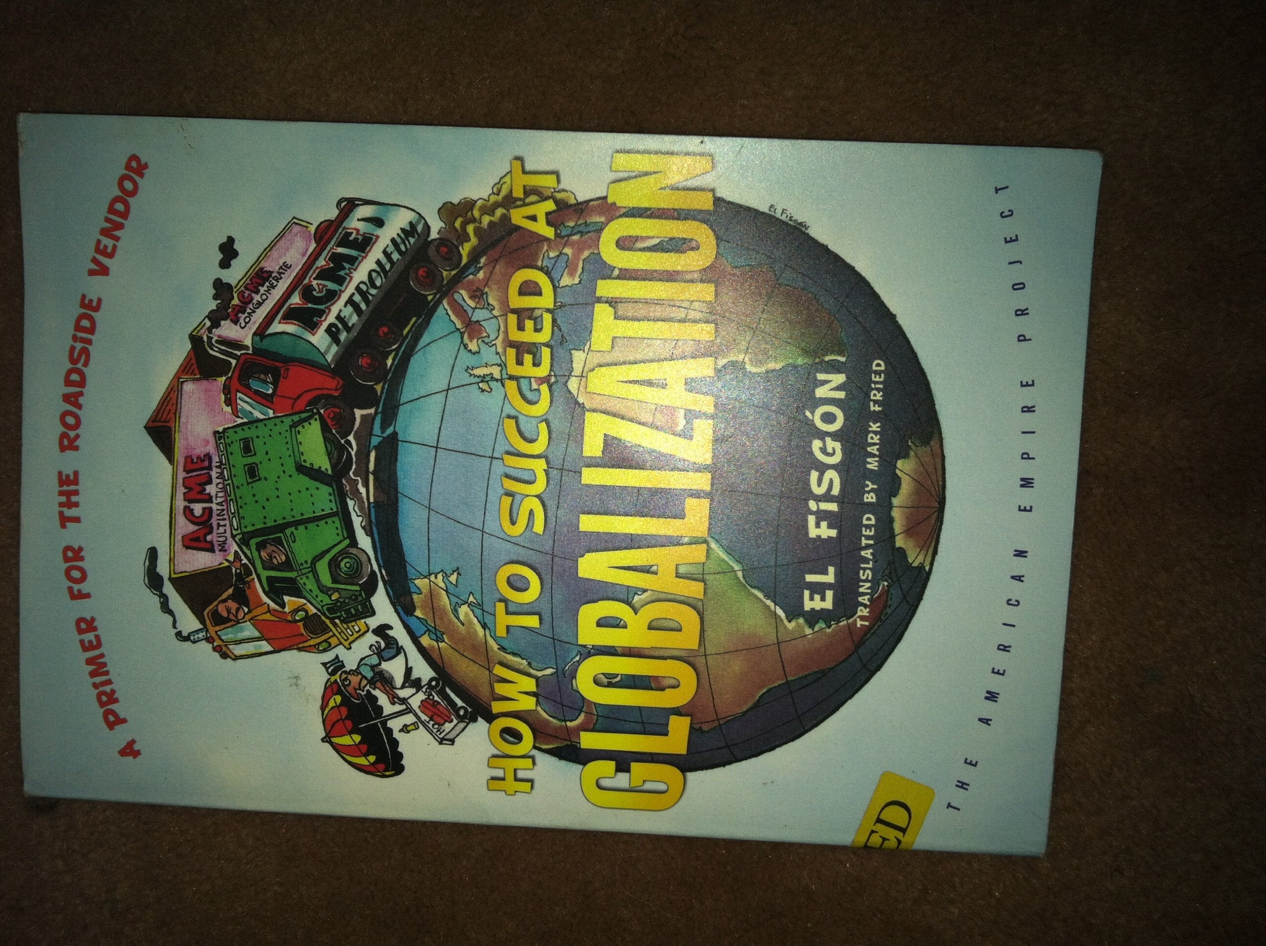 How to Succeed at Globalization: A Primer for the Roadside Vendor (The American Empire Project),New