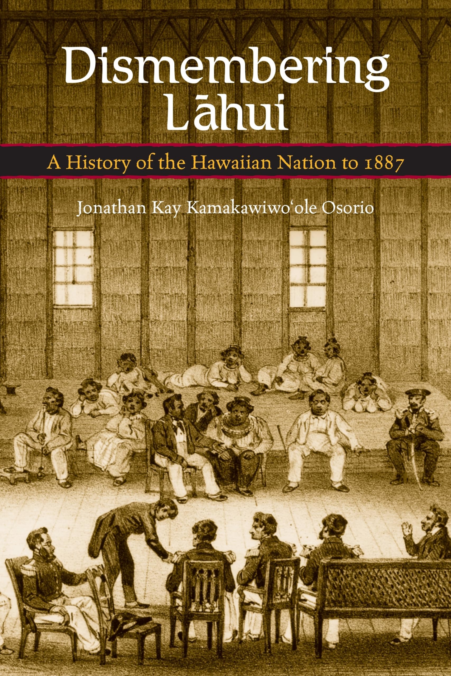 Dismembering Lahui: A History of the Hawaiian Nation to 1887,Used