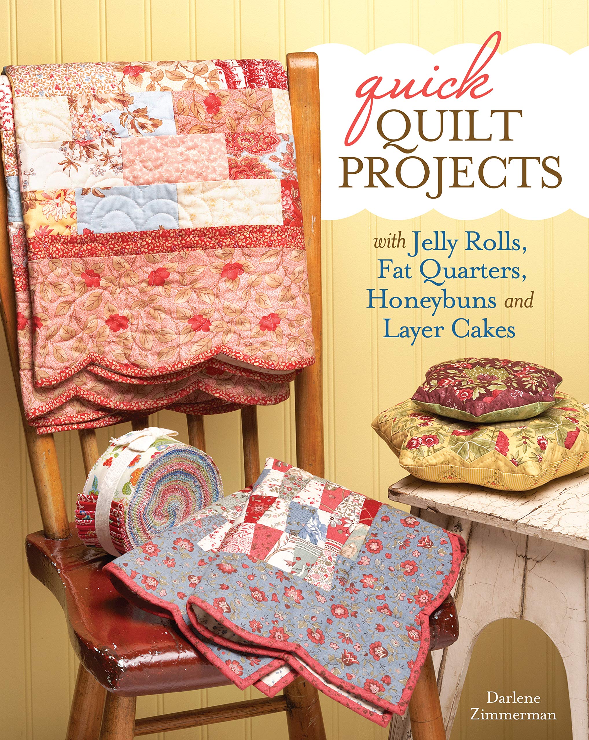 Quick Quilt Projects With Jelly Rolls, Fat Quarters, Honeybuns And Layer Cakes