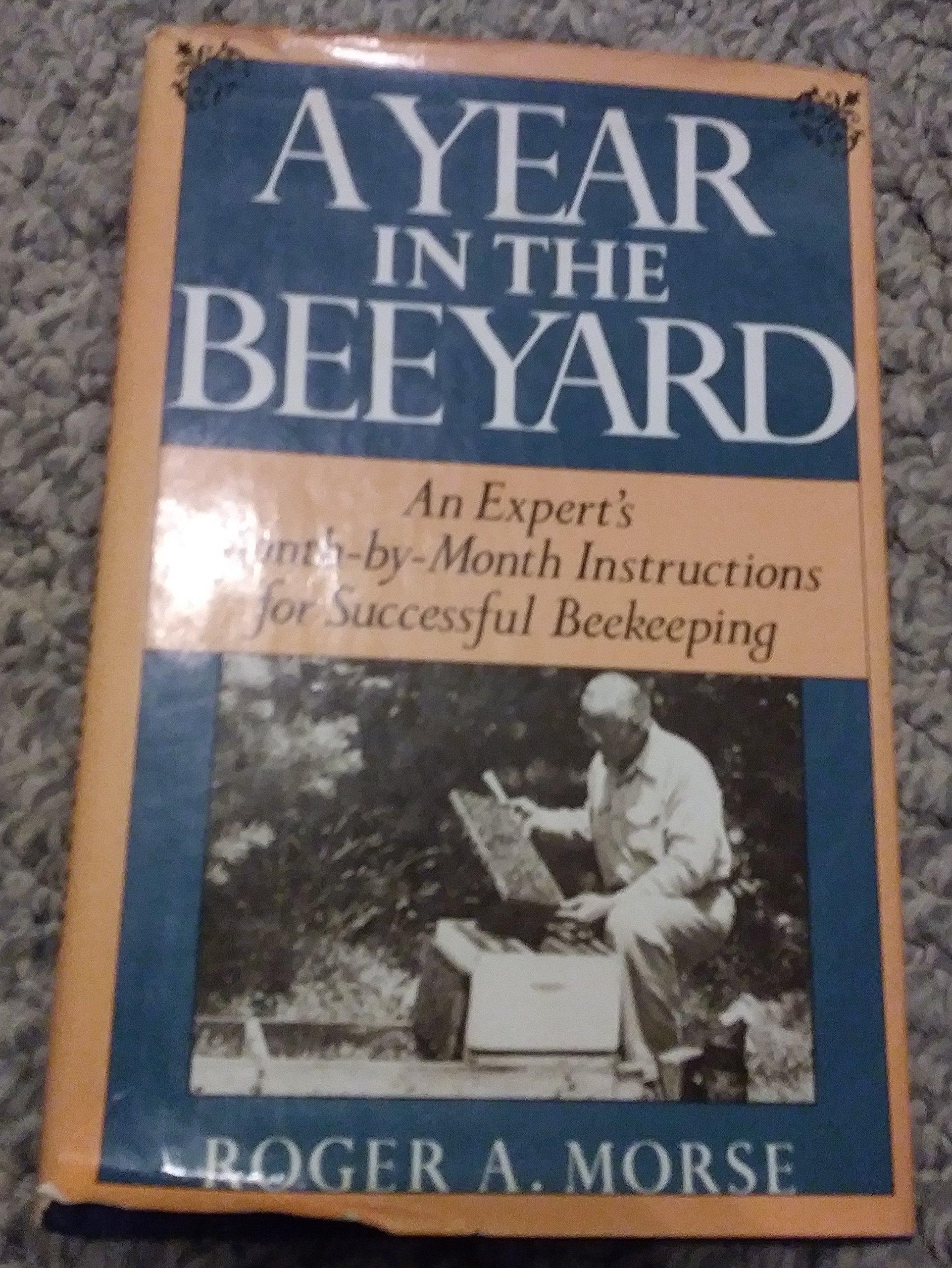 A Year In The Beeyard: An Expert'S Monthbymonth Instructions For Successful Beekeeping,Used