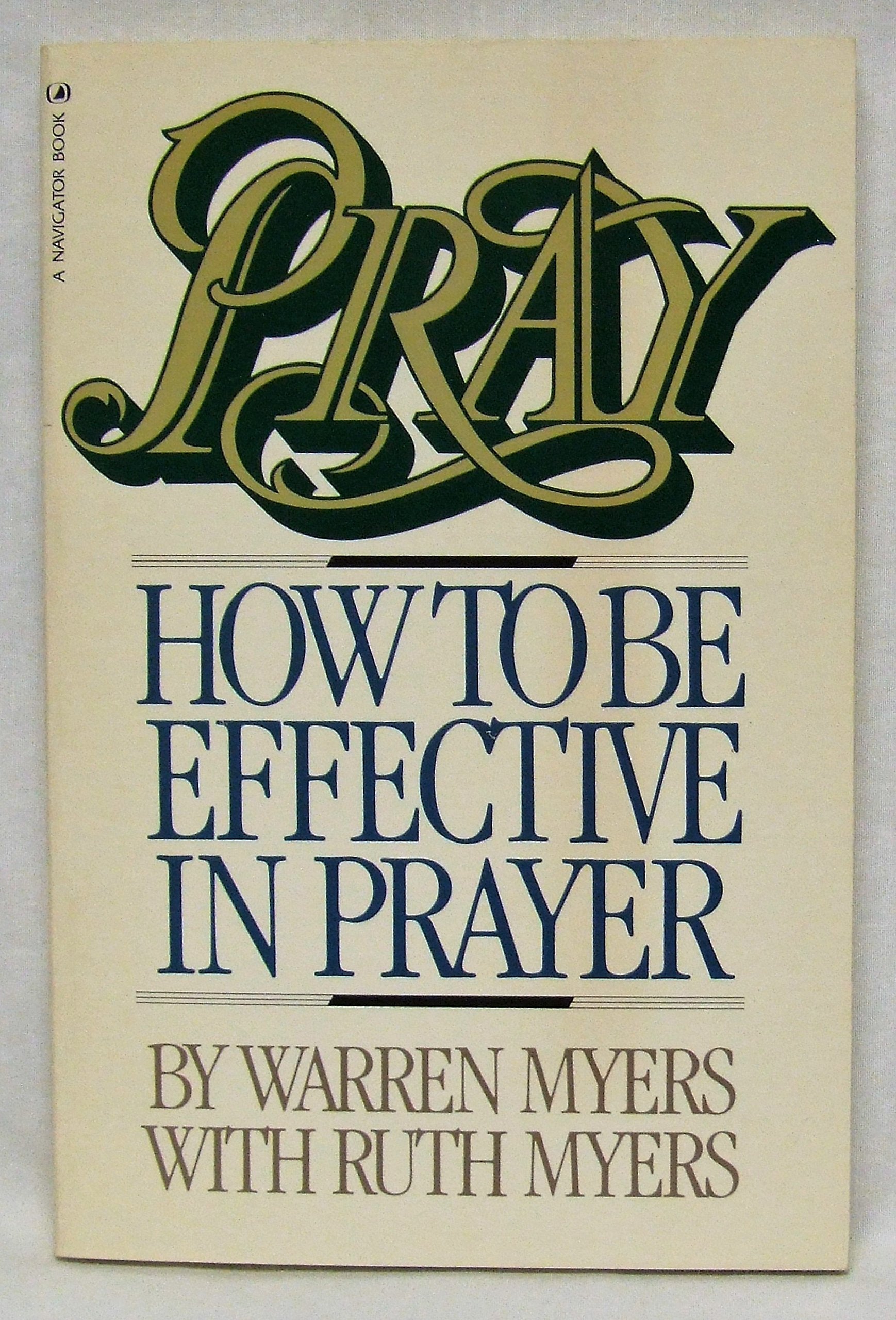 Pray: How to Be Effective in Prayer,New