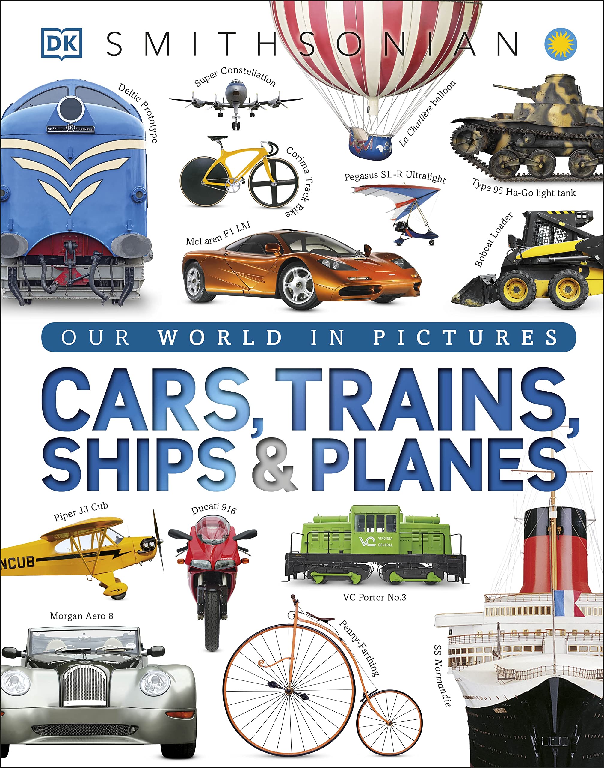 Cars, Trains, Ships, And Planes: A Visual Encyclopedia Of Every Vehicle (Dk Our World In Pictures)-used