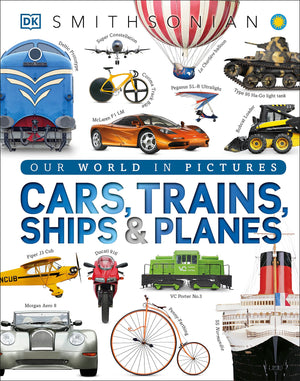 Cars, Trains, Ships, And Planes: A Visual Encyclopedia Of Every Vehicle (Dk Our World In Pictures)-used
