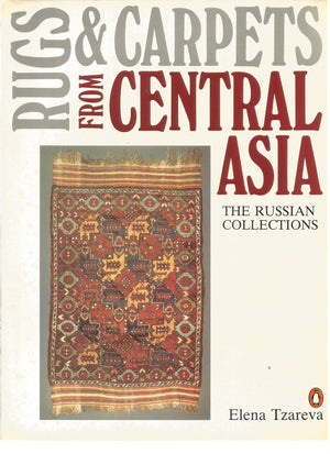 Rugs and Carpets from Central Asia: The Russian Collections,New