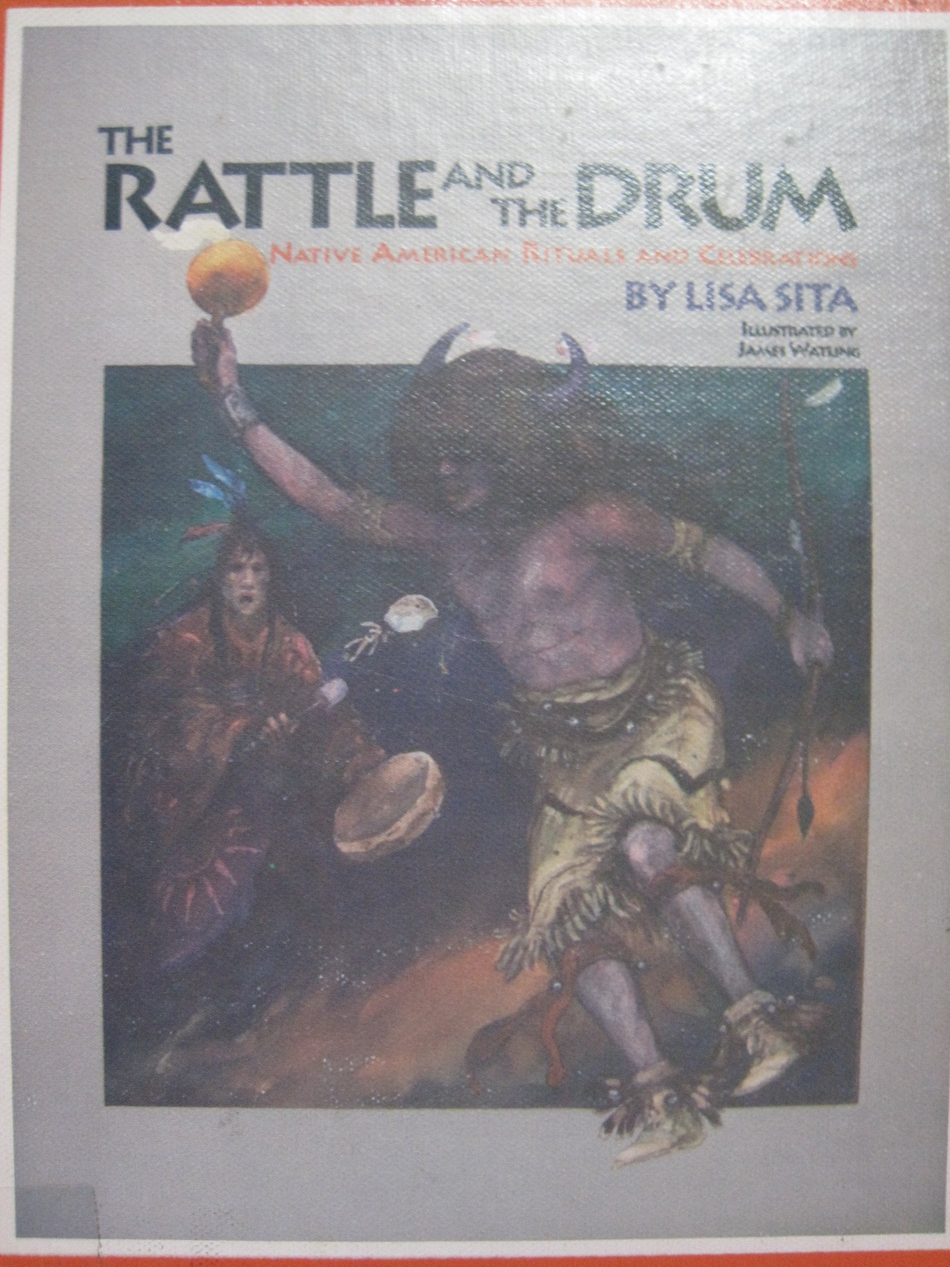 The Rattle and the Drum: Native American Rituals and Celebrations,New