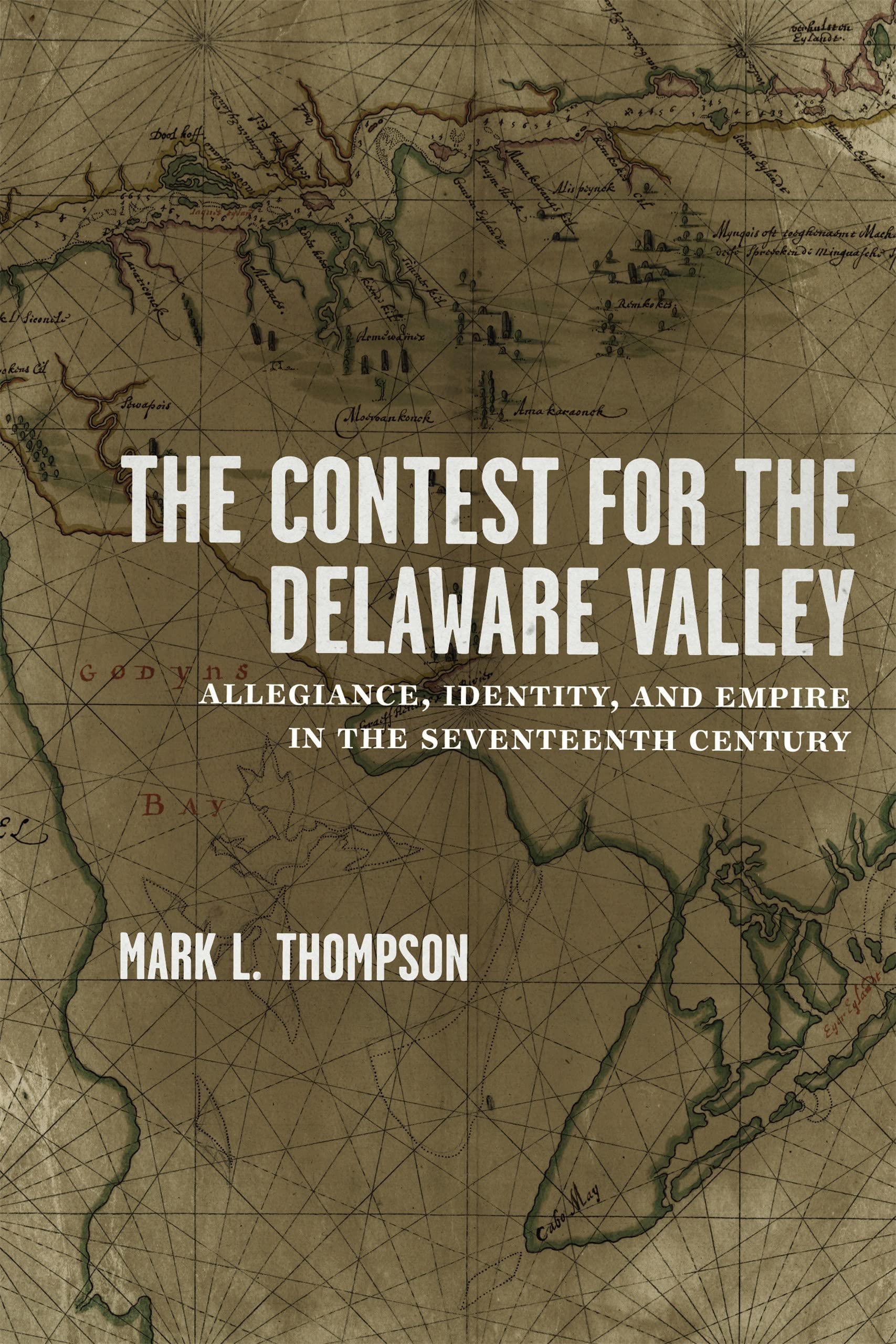 The Contest for the Delaware Valley: Allegiance, Identity, and Empire in the Seventeenth Century,Used