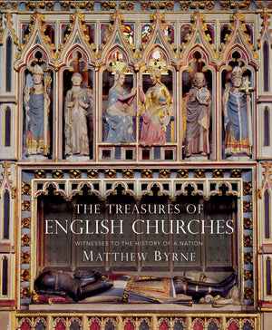 Treasures of English Churches, The: Witnesses to the History of a Nation,New