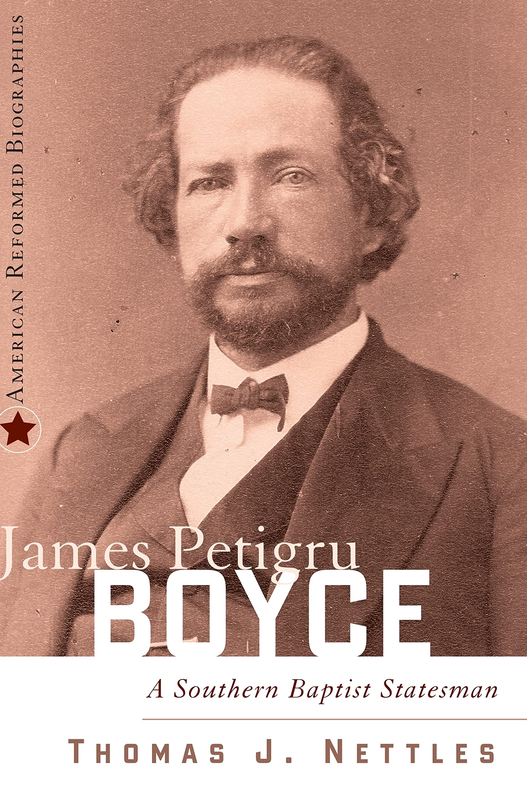 James Petigru Boyce: A Southern Baptist Statesman (American Reformed Biographies),Used