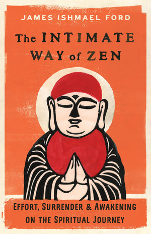The Intimate Way Of Zen: Effort, Surrender, And Awakening On The Spiritual Journey,New