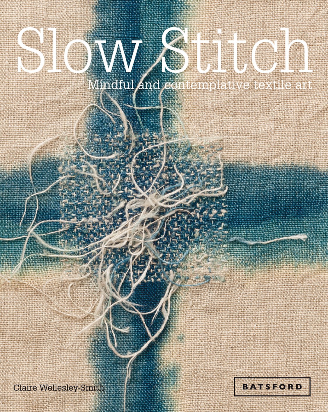 Slow Stitch: Mindful and Contemplative Textile Art,New