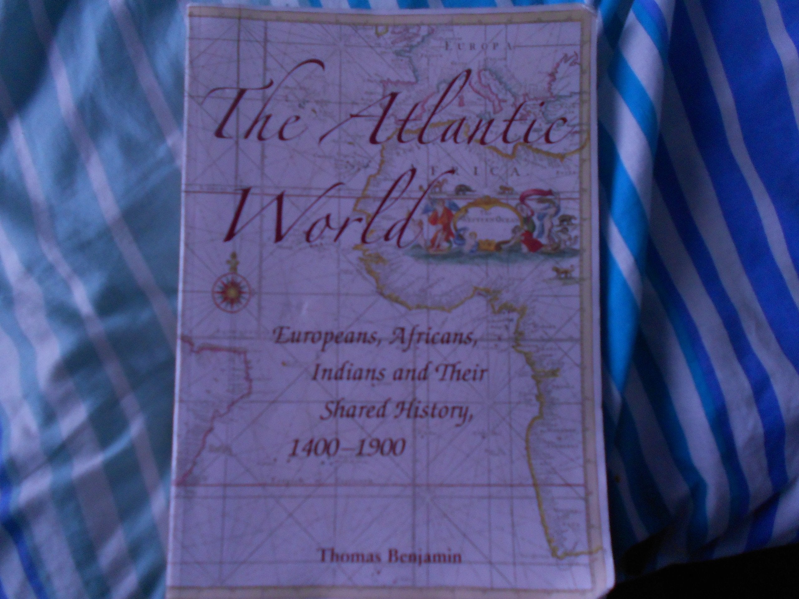 The Atlantic World: Europeans, Africans, Indians And Their Shared History, 14001900