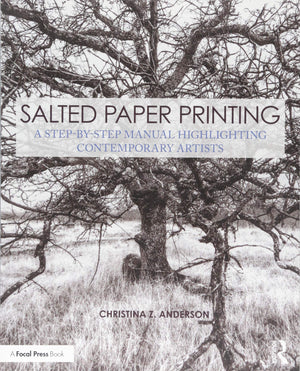 Salted Paper Printing: A StepbyStep Manual Highlighting Contemporary Artists (Contemporary Practices in Alternative Process Ph,Used