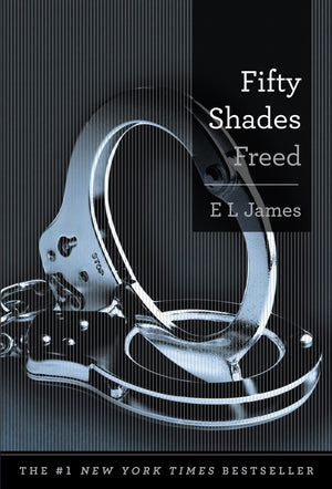 Fifty Shades Freed: Book Three of the Fifty Shades Trilogy (Fifty Shades of Grey Series, 3),New
