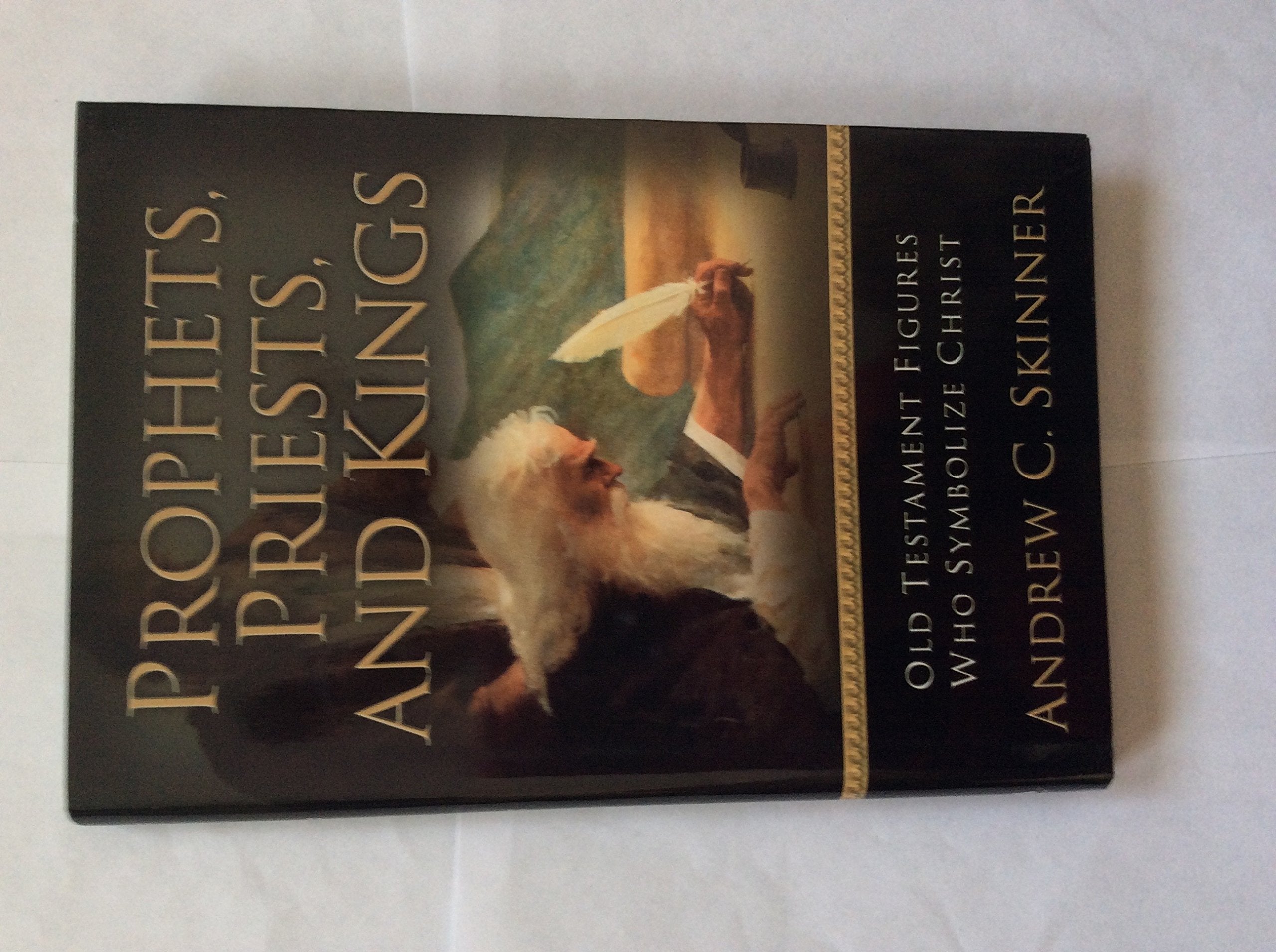 Prophets, Priests, and Kings: Old Testament Figures Who Symbolize Christ,Used