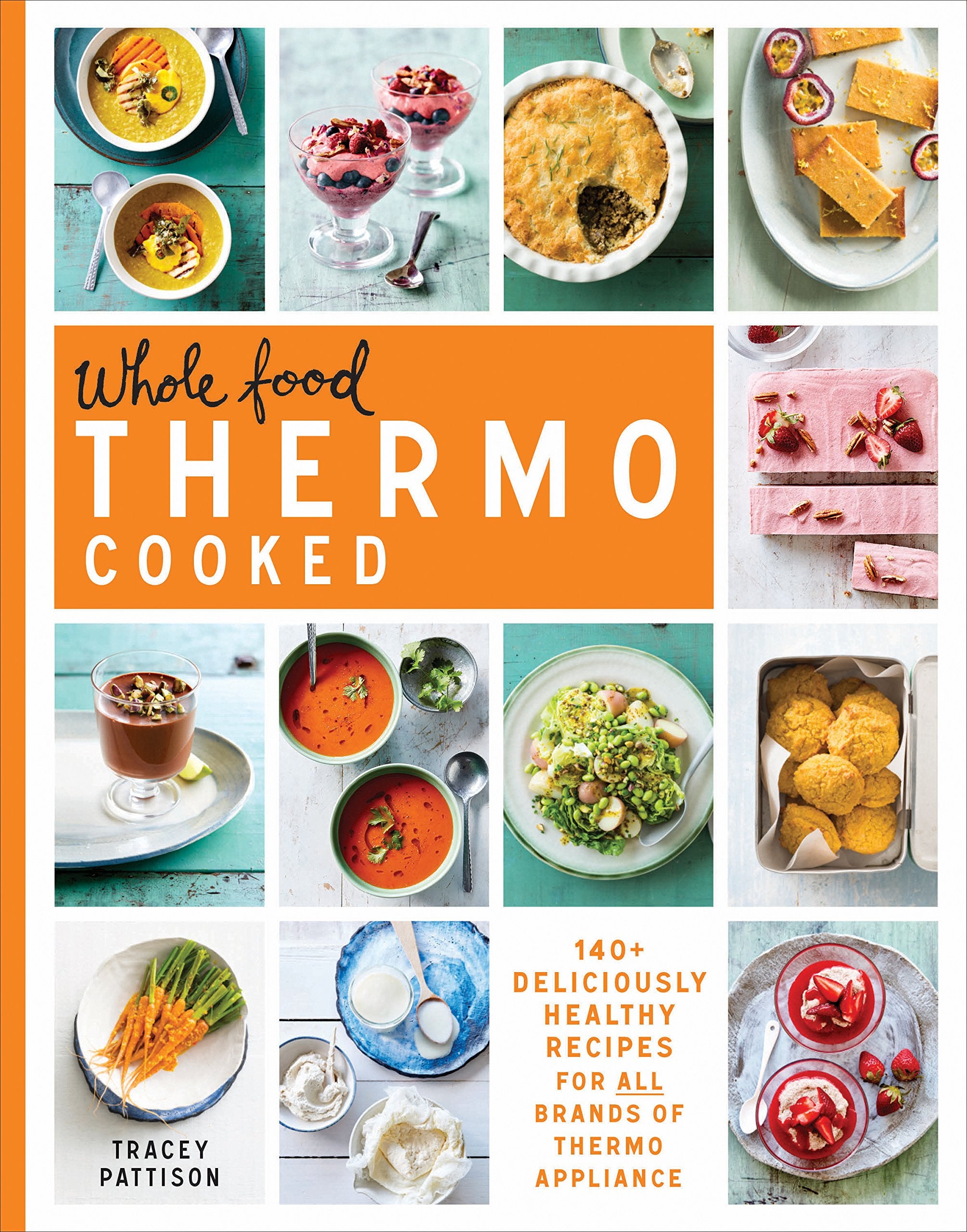 Wholefood Thermo Cooked: 140+ Deliciously Healthy Recipes For All Brands Of Thermo Appliance