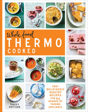 Wholefood Thermo Cooked: 140+ Deliciously Healthy Recipes For All Brands Of Thermo Appliance