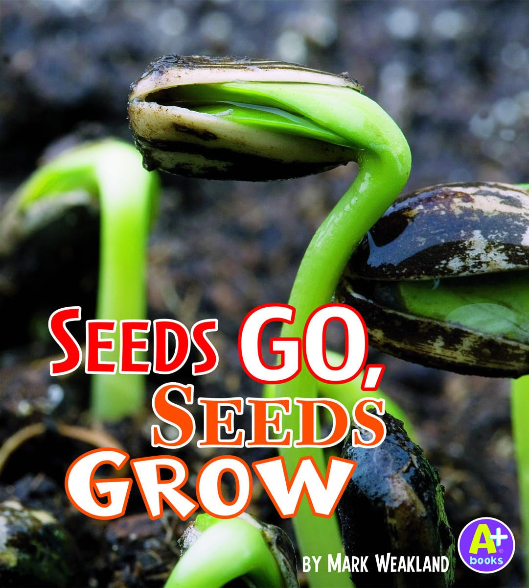 Seeds Go, Seeds Grow (A+ Books: Science Starts),Used