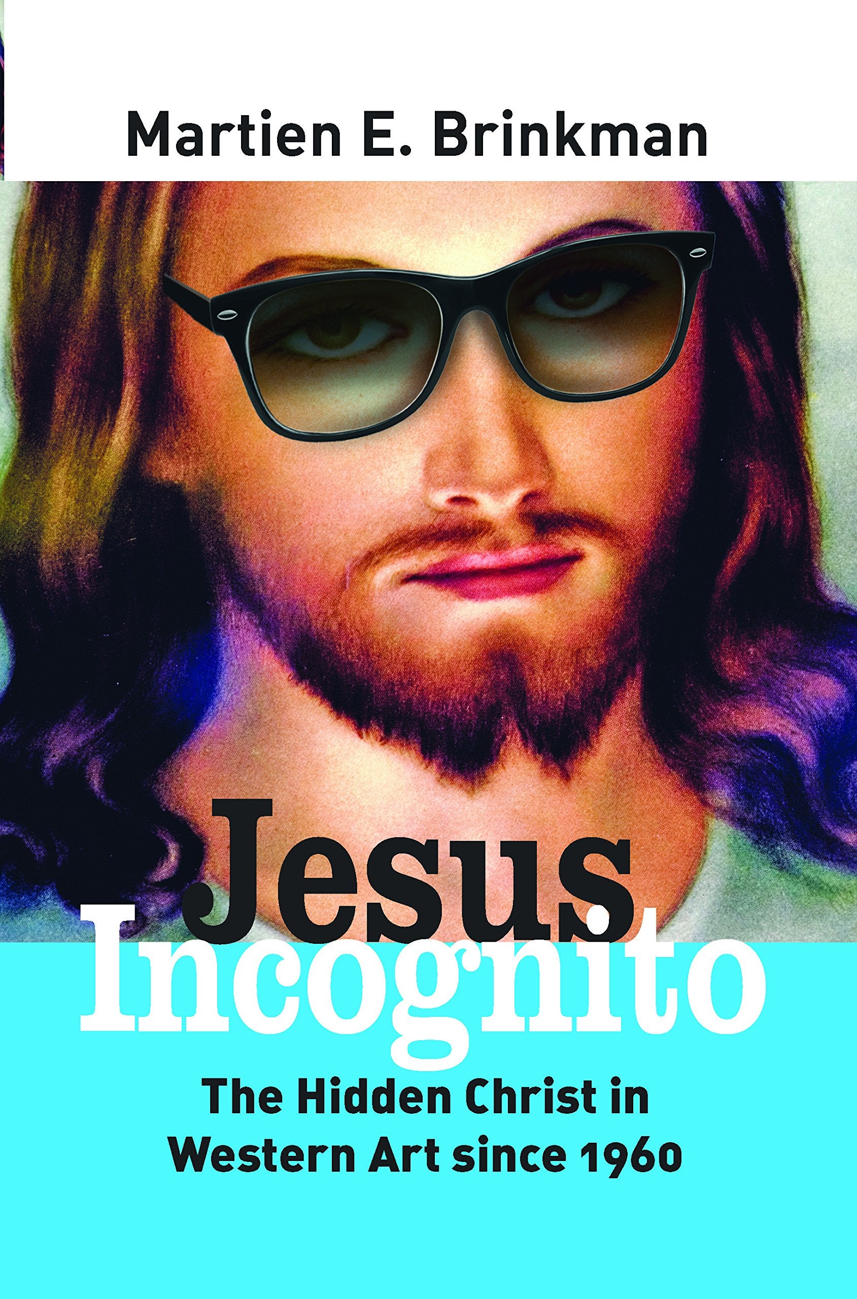 Jesus Incognito: The Hidden Christ In Western Art Since 1960 (Currents Of Encounter: Studies On The Contact Between Christianity,Used