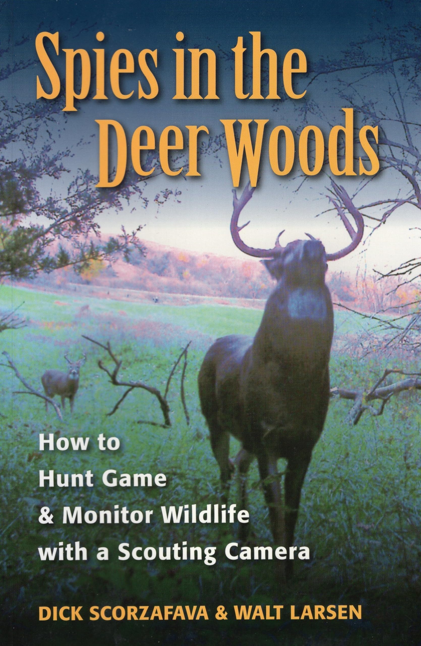 Spies In The Deer Woods: How To Hunt Game & Monitor Wildlife With A Scouting Camera,Used