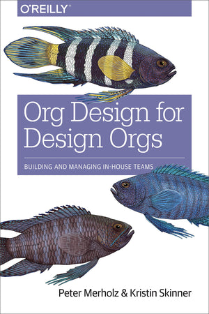 Org Design for Design Orgs: Building and Managing InHouse Design Teams