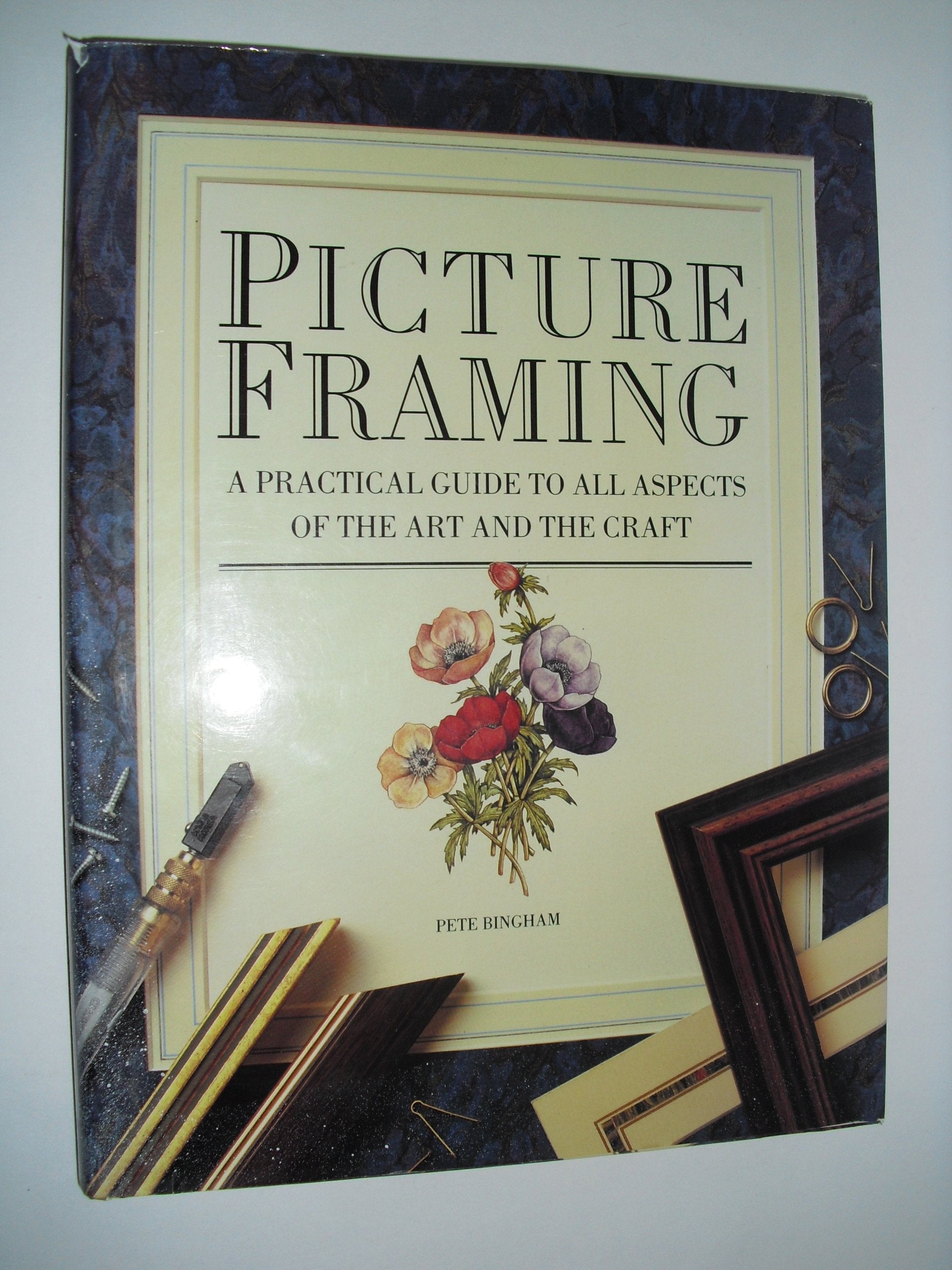 Picture Framing: A Practical Guide To All Aspects Of The Art And The Craft,Used