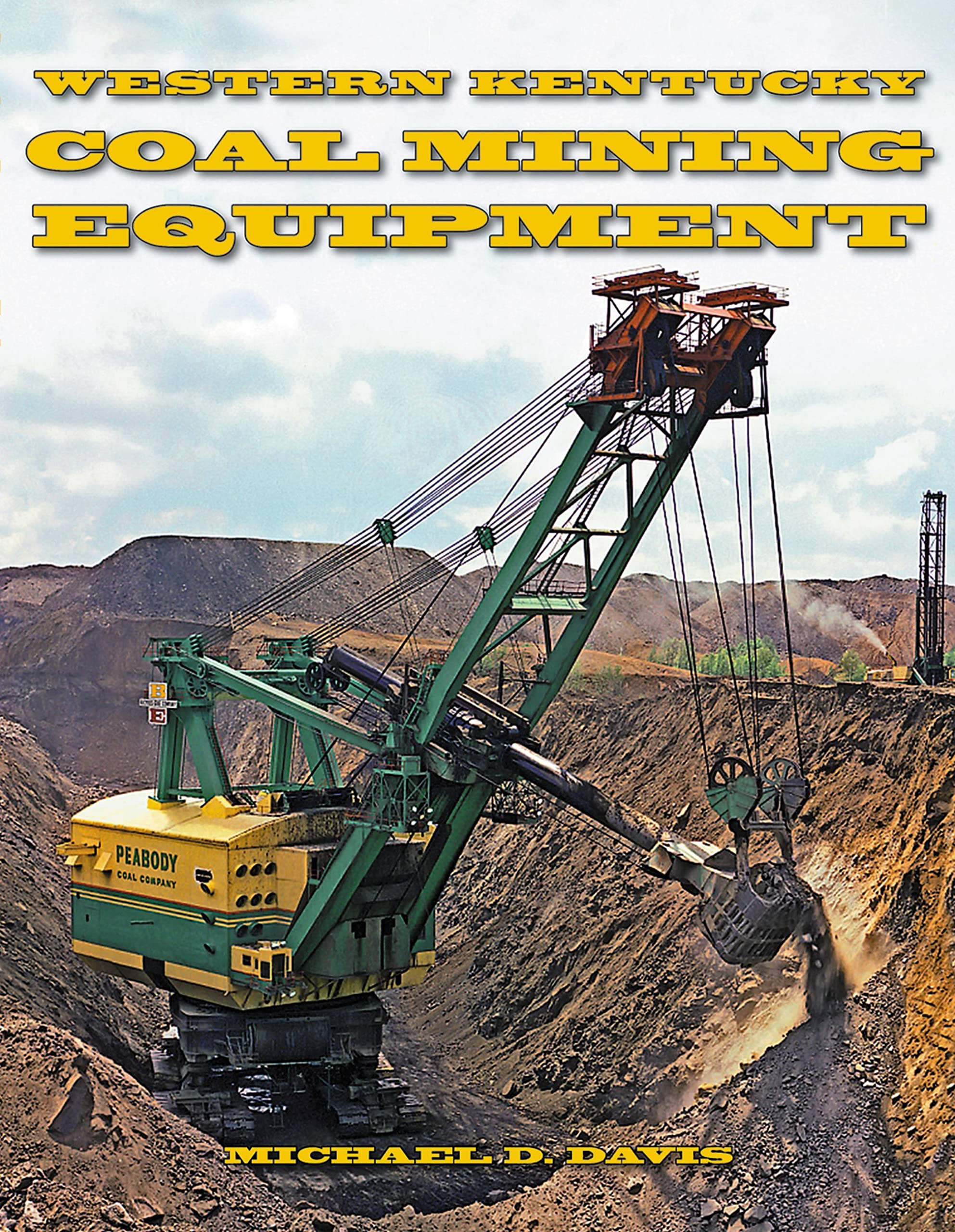 Coal Mining Equipment at Work: Featuring the World Famous Mines and Mining Companies of Western Kentucky,New