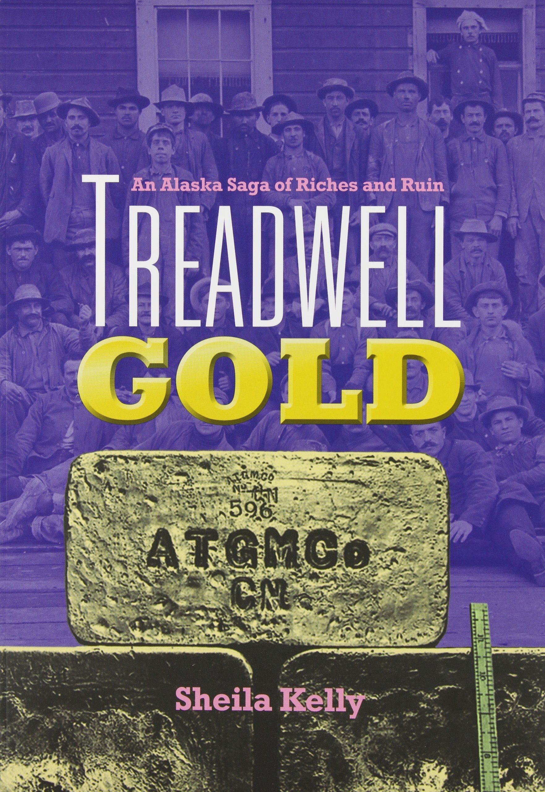Treadwell Gold: An Alaska Saga of Riches and Ruin,Used