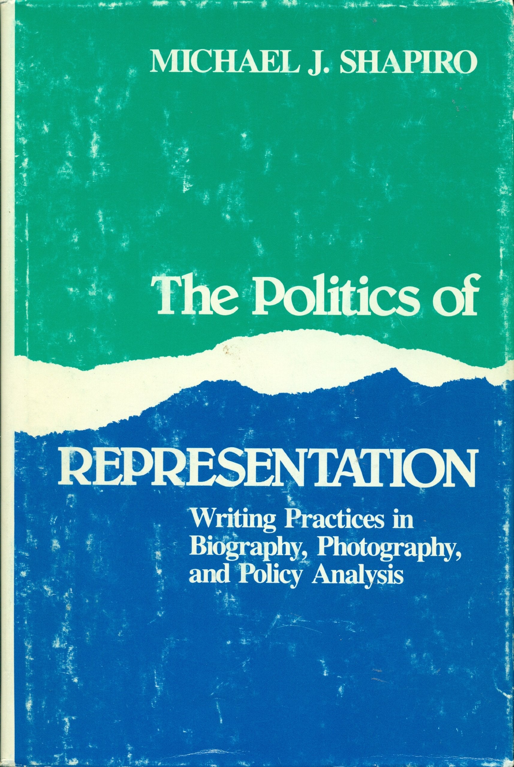 The Politics Of Representation: Writing Practices In Biography, Photography, And Political Analysis (Rhetoric Of The Human Scien